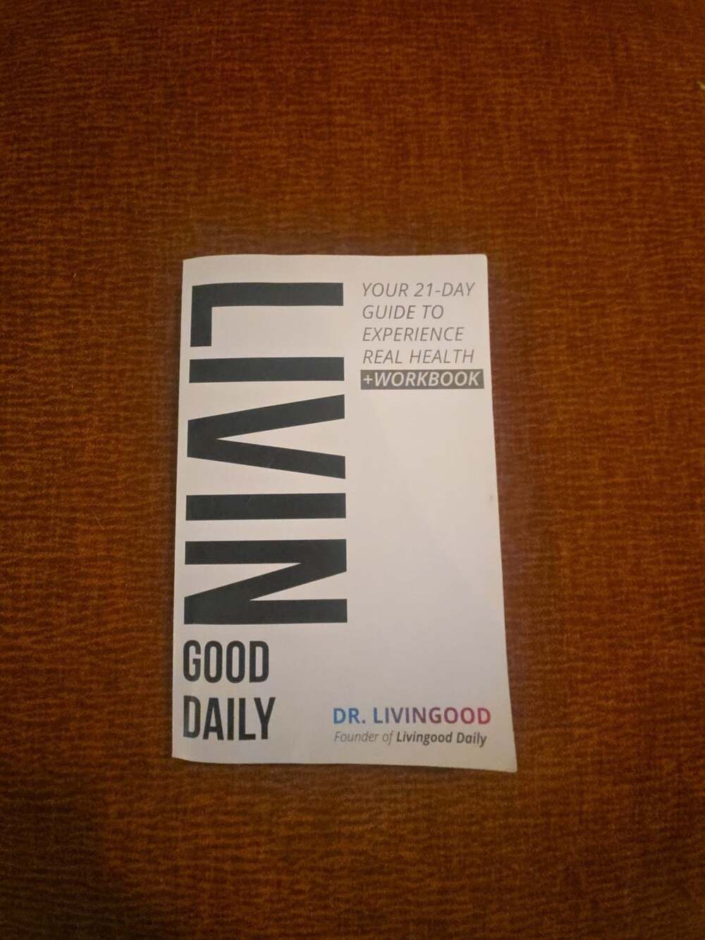 Livingood Daily Your 21-Day Guide to Experience Real Health + Workbook